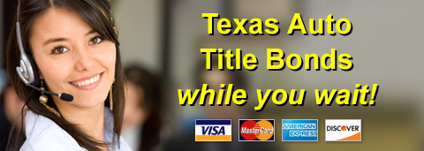 Texas Auto Title Bonds While You Wait!